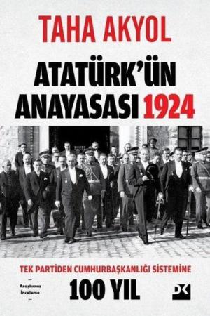 Atatürk'ün Anayasası 1924 Tek Partiden Cumhurbaşkanlığı Sistemine 100 Yıl