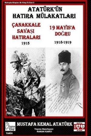 Atatürk’ün Hatıra Mülakatları Çanakkale Savaşı Hatıraları - 19 Mayıs’a Doğru