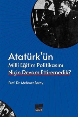 Atatürk’ün Milli Eğitim Politikasını Niçin Devam Ettiremedik?