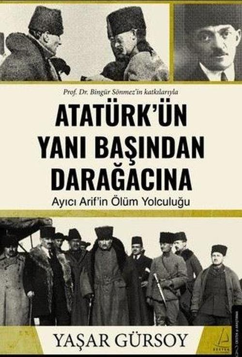 Atatürk’ün Yanı Başından Darağacına Ayıcı Arif’in Ölüm Yolculuğu