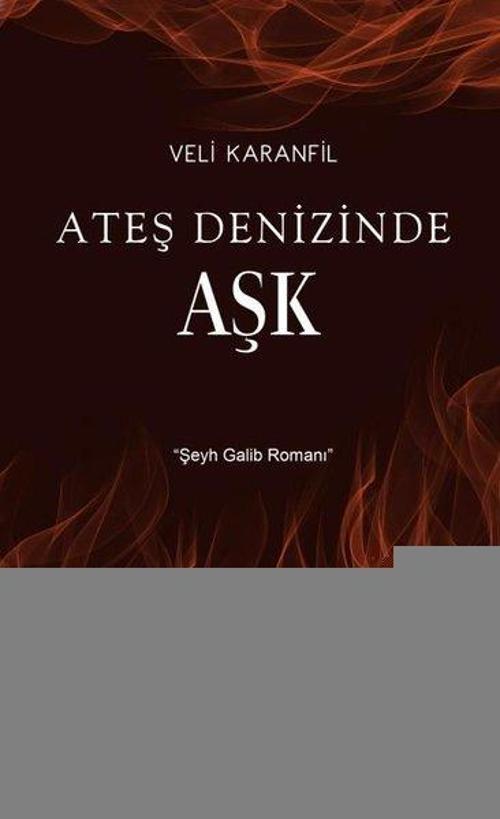 Ateş Denizinde Aşk Şeyh Galib Romanı