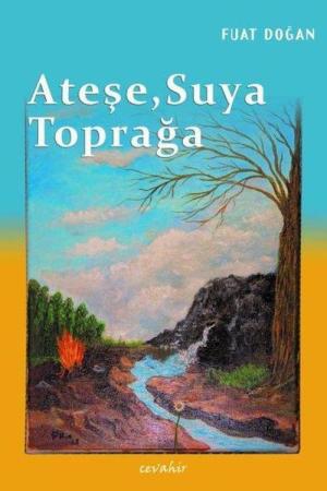 Ateşe, Suya, Toprağa