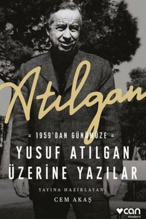 Atılgan: 1959'dan Günümüze Yusuf Atılgan Üzerine Yazılar