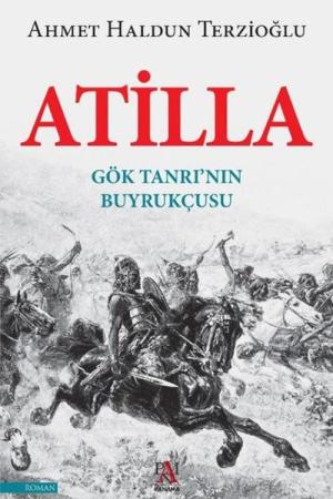Atilla Gök Tanrı’nın Buyrukçusu