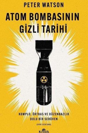 Atom Bombasının Gizli Tarihi Komplo, Örtbas ve Düzenbazlık Dolu Bir Serüven