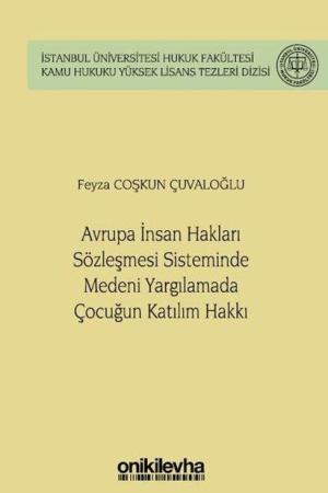 Avrupa İnsan Hakları Sözleşmesi Sisteminde Medeni Yargılamada Çocuğun Katılım Hakkı İstanbul Üniversitesi Hukuk Fakültesi Kamu Hukuku Yüksek Lisans Tezleri Dizisi No: 14
