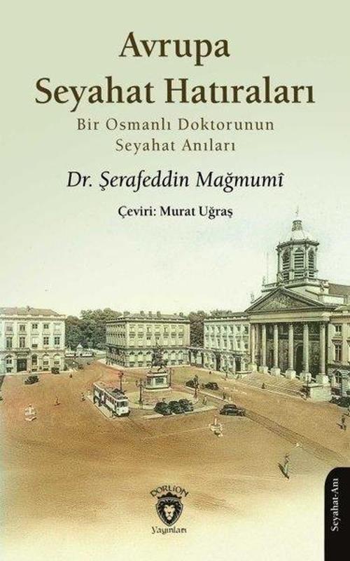 Avrupa Seyahat Hatıraları Bir Osmanlı Doktorunun Seyahat Anıları