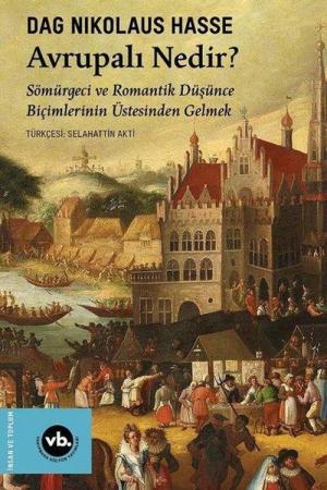 Avrupalı Nedir? Sömürgeci ve Romantik Düşünce Biçimlerinin Üstesinden Gelmek
