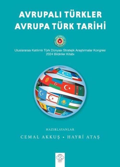 Avrupalı Türkler - Avrupa Türk Tarihi Uluslararası Katılımlı Türk Dünyası Stratejik Araştırmalar Kongresi Bildiriler Kitabı (17-19 Mayıs 2024 - Bursa)