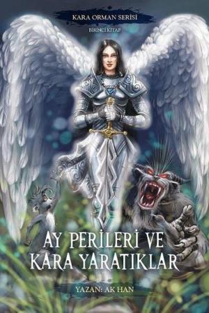 Ay Perileri ve Kara Yaratıklar / Kara Orman Serisi Birinci Kitap