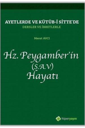 Ayetlerde ve Kütüb-i Sitte’de Dersler ve İbretlerle Hz. Peygamber’in (S.A.V.) Hayatı