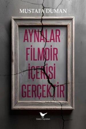 Aynalar Filmdir İçerisi Gerçektir