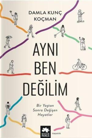 Aynı Ben Değilim Bir Yaştan Sonra Değişen Hayatlar
