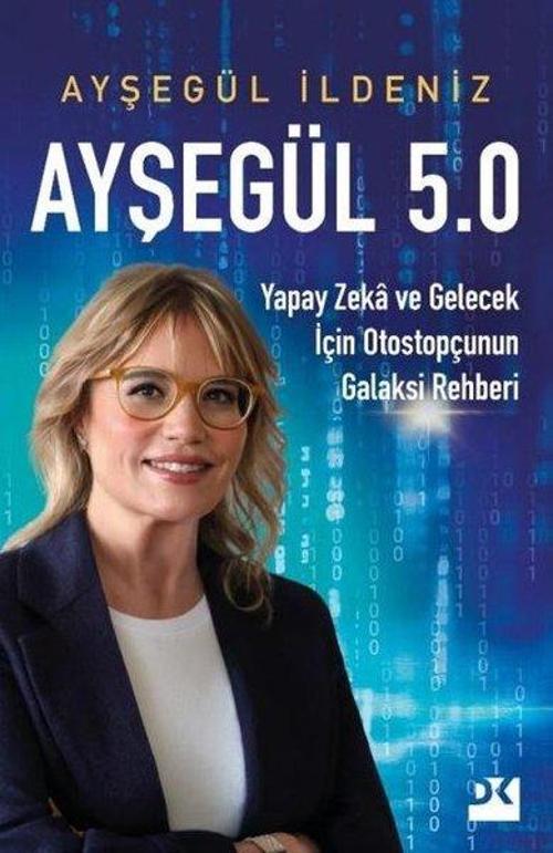 Ayşegül 5.0 Yapay Zeka ve Gelecek İçin Otostopçunun Galaksi Rehberi