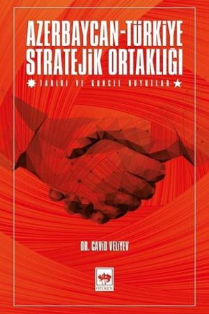 Azerbaycan - Türkiye Stratejik Ortaklığı Tarihi ve Güncel Boyutlar