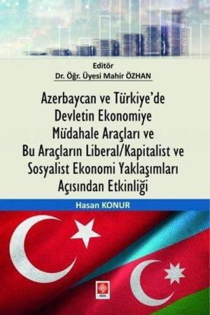 Azerbaycan ve Türkiye’de Devletin Ekonomiye Müdahale Araçları ve Bu Araçların Liberal/Kapitalist ve Sosyalist Ekonomi Yaklaşımları Açısından Etkinliği