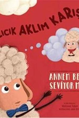 Azıcık Aklım Karıştı! Annem Beni Seviyor mu?