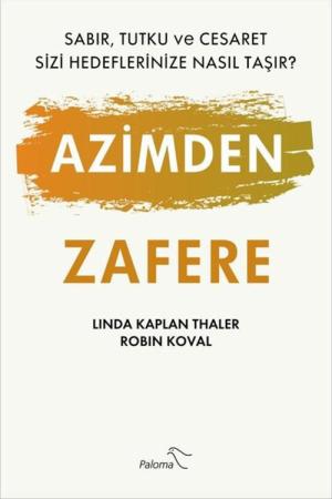 Azimden Zafere Sabır, Tutku ve Cesaret Sizi Hedeflerinize Nasıl Taşır?