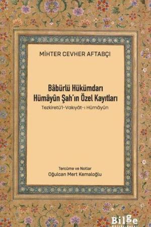 Babürlü Hükümdarı Hümayûn Şah'ın Özel Kayıtları (Tezkiretü'l-Vakıyat-ı Hümayûn)