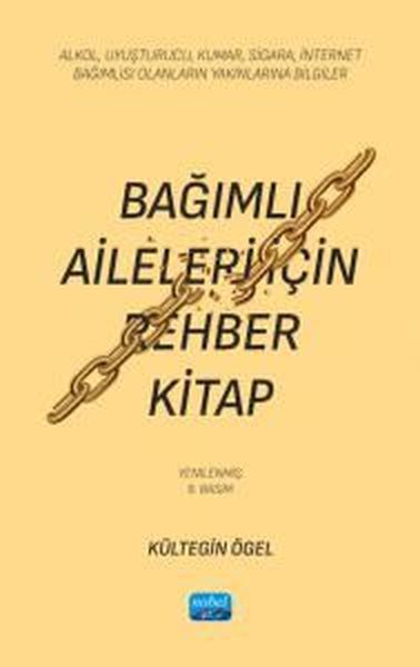 Bağımlı Aileleri İçin Rehber Kitap Alkol, Uyuşturucu, Kumar, Sigara, İnternet Bağımlısı Olanların Yakınlarına Bilgiler