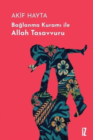 Bağlanma Kuramı ile Allah Tasavvuru (Ciltli)