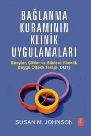 Bağlanma Kuramının Klinik Uygulamaları Bireyler, Çiftler ve Ailelere Yönelik Duygu Odaklı Terapi (DOT)