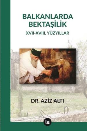 Balkanlarda Bektaşilik XVII – XVIII. Yüzyıllar