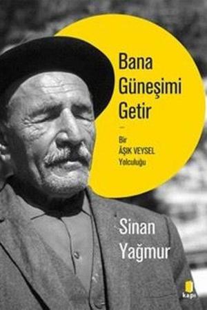 Bana Güneşimi Getir Bir Âşık Veysel Yolculuğu