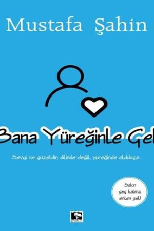 Bana Yüreğinle Gel