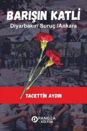 Barışın Katli – Diyarbakır /Suruç/ Ankara