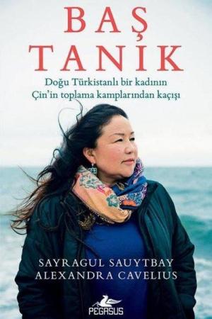 Baş Tanık: Doğu Türkistanlı Bir Kadının Çin'in Toplama Kamplarından Kaçışı