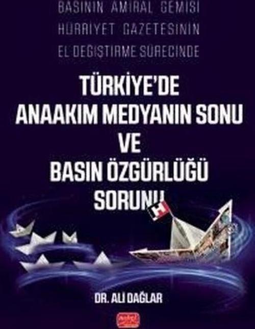 Basının Amiral Gemisi Hürriyet Gazetesinin El Değiştirme Sürecinde Türkiye’de Anaakım Medyanın Sonu ve Basın Özgürlüğü Sorunu