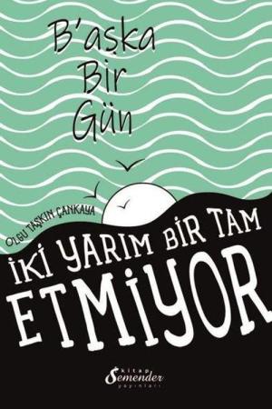 Başka Bir Gün İki Yarım Bir Tam Etmiyor
