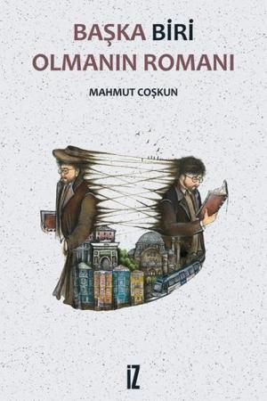 Başka Biri Olmanın Romanı