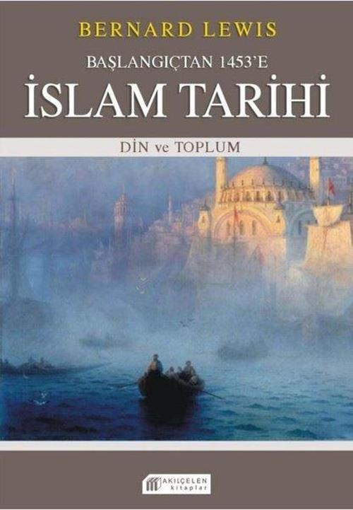 Başlangıçtan 1453’e İslam Tarihi Din ve Toplum