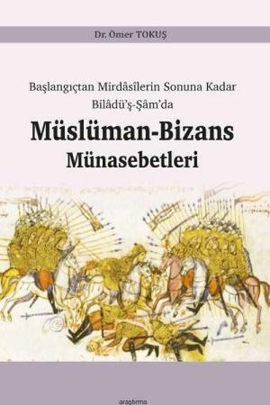 Başlangıçtan Mirdasilerin Sonuna Kadar Biladü'ş-Şam'da Müslüman-Bizans Münasebetleri