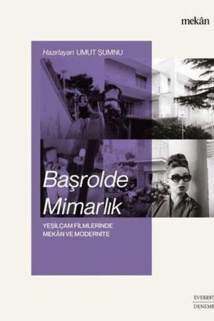 Başrolde Mimarlık Yeşilçam Filmlerinde Mekan ve Modernite