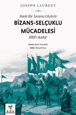 Batılı Bir Yazarın Gözüyle Bizans-Selçuklu Mücadelesi 1081’e Kadar