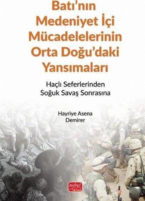 Batı'nın Medeniyet İçi Mücadelelerinin Orta Doğu'daki Yansımaları Haçlı Seferlerinden Soğuk Savaş Sonrasına
