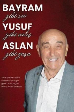 Bayram Gibi Sev Yusuf Gibi Çalış Aslan Gibi Yaşa