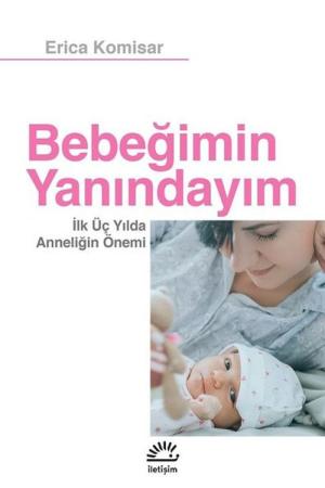 Bebeğimin Yanındayım İlk Üç Yılda Anneliğin Önemi