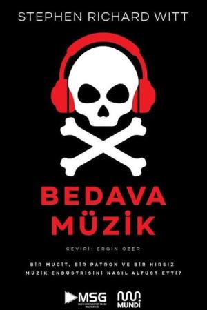 Bedava Müzik Bir Mucit, Bir Patron ve Bir Hırsız Müzik Endüstrisini Nasıl Altüst Etti?