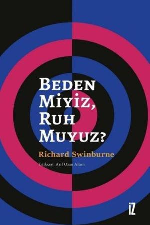 Beden Miyiz, Ruh Muyuz?