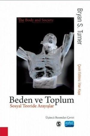 Beden ve Toplum - Sosyal Teoride Arayışlar / THE BODY SOCIETY - Explorations in Social Theory