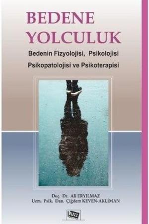 Bedene Yolculuk: Bedenin Fizyolojisi, Psikolojisi, Psikopatolojisi Ve Psikoterapisi
