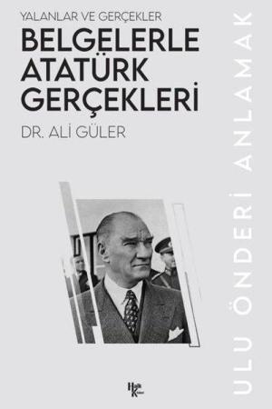 Belgelerle Atatürk Gerçekleri Yalanlar ve Gerçekler