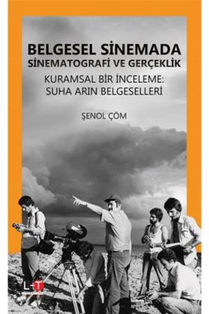 Belgesel Sinemada Sinematografi ve Gerçeklik Kuramsal Bir İnceleme: Suha Arın Belgeselleri