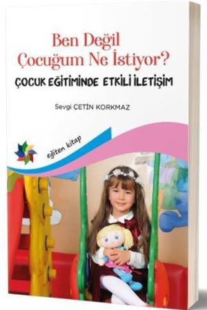 Ben Değil Çocuğum Ne İstiyor? Çocuk Eğitiminde Etkili İletişim