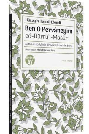 Ben O Pervaneyim ed-Dürrü'l-Masûn Şems-i Tebrîzî'nin Bir Manzûmesinin Şerhi