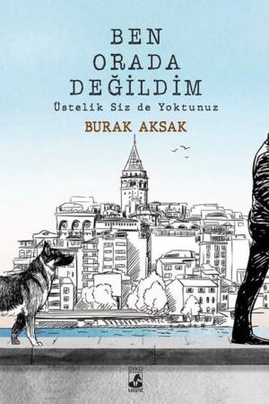 Ben Orada Değildim Üstelik Siz De Yoktunuz